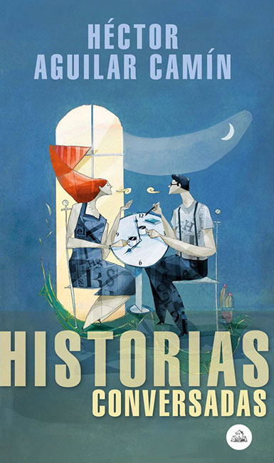 Historias Conversadas, de Héctor Aguilar Camín